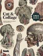 Kale James - Cut and Collage A Treasury of Vintage Anatomy Images for Collage and Mixed Media Artists