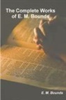 E. M. Bounds - The Complete Works of E. M. Bounds