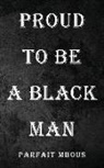 Parfait Mbous - Proud to be a Black Man