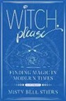 Misty Bell Stiers - Witch, Please: A Memoir