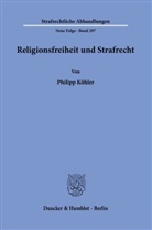 Philipp Köhler - Religionsfreiheit und Strafrecht.