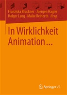 Franziska Bruckner, Juerge Hagler, Juergen Hagler, Holger Lang, Holger Lang u a, Maik Reinerth... - In Wirklichkeit Animation...