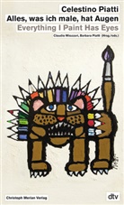 Clauddio Miozzari, Barbara Piatti, Claudio Miozzari, Barbara Piatti - Celestino Piatti: Alles, was ich male, hat Augen / Everything I Paint Has Eyes