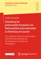 Nadine Krosanke - Entwicklung der professionellen Kompetenz von Mathematiklehramtsstudierenden zur Bedeutung von Sprache