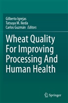 Carlos Guzmán, Gilberto Igrejas, Tatsuya M. Ikeda, Tatsuy M Ikeda, Tatsuya M Ikeda - Wheat Quality For Improving Processing And Human Health