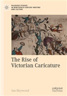 Ian Haywood - The Rise of Victorian Caricature