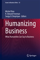 Dion, Michel Dion, Sergiy D Dmytriyev, Michel Dion, Sergiy Dmytriyev, Sergiy D. Dmytriyev... - Humanizing Business