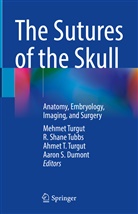 Aaron Dumont, Aaron S. Dumont, Shane Tubbs, R Shane Tubbs, Ahmet T Turgut et al, R. Shane Tubbs... - The Sutures of the Skull
