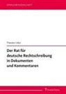 Theodor Ickler - Der Rat für deutsche Rechtschreibung in Dokumenten und Kommentaren