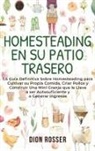 Dion Rosser - Homesteading en su patio trasero
