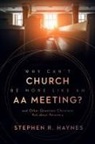 Stephen R Haynes, Stephen R. Haynes - Why Can't Church Be More Like an AA Meeting?