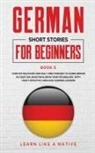 Learn Like A Native - German Short Stories for Beginners Book 5