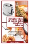 Tanya Hackett - Il Miglior Libro di Cucina della Friggitrice ad Aria