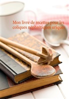 Cédric Menard - Mon livre de recettes pour les coliques néphrétiques uriques