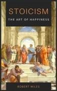 Robert Miles - Stoicism-The Art of Happiness How to Stop Fearing and Start living