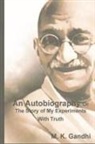 M K Gandhi, M. K. Gandhi - An Autobiography Or The Story of My Experiments With Truth