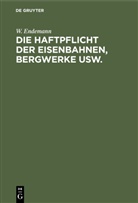 W Endemann, W. Endemann - Die Haftpflicht der Eisenbahnen, Bergwerke usw.