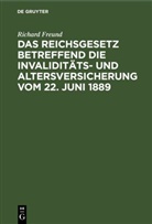 Richard Freund - Das Reichsgesetz betreffend die Invaliditäts- und Altersversicherung vom 22. Juni 1889