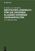 R Dielitz, R. Dielitz, J E Heinrichs, J. E. Heinrichs, J. E. Heinrichs - Deutsches Lesebuch für die unteren Klassen höherer Lehranstalten
