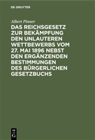 Albert Pinner - Das Reichsgesetz zur Bekämpfung den unlauteren Wettbewerbs vom 27. Mai 1896 nebst den ergänzenden Bestimmungen des Bürgerlichen Gesetzbuchs