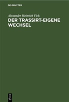 Alexander Heinrich Fick - Der Trassirt-eigene Wechsel