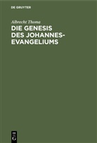 Albrecht Thoma - Die Genesis des Johannes-Evangeliums