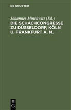 Johannes Minckwitz - Die Schachcongresse zu Düsseldorf, Köln u. Frankfurt a. M.