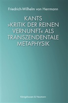 Friedrich-Wilhelm von Herrmann - Kants &raquo;Kritik der reinen Vernunft&laquo; als transzendentale Metaphysik