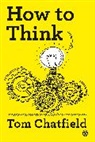 Tom Chatfield, Chatfield Tom, Tom Chatfield - How to Think