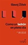 Slavoj Zizek - Como Un Ladron En Pleno Dia