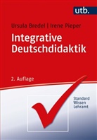 Ursula Bredel, Ursula (Prof. Dr.) Bredel, Irene Pieper, Irene (Prof. Dr Pieper - Integrative Deutschdidaktik