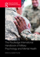 Updesh Kumar, Updesh Kumar, Kumar Updesh - Routledge International Handbook of Military Psychology and Mental