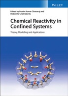 Debdutta Chakraborty, Pk Chattaraj, Pratim K. Chakraborty Chattaraj, Pratim Kumar Chattaraj, Pratim Kumar Chakraborty Chattaraj, Chakraborty... - Chemical Reactivity in Confined Systems