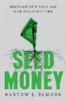 Bartow J Elmore, Bartow J. Elmore, Bartow J. (Ohio State University) Elmore, Elmore Bartow J. - Seed Money - Monsanto's Past and Our Food Future