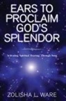 Zolisha L. Ware, Ware Zolisha L. Ware - Ears to Proclaim God's Splendor