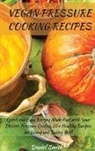 Smith Daniel Smith, Daniel Smith - VEGAN PRESSURE COOKING RECIPES