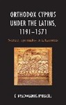 Chrysovalantis Kyriacou - Orthodox Cyprus Under the Latins, 11911571