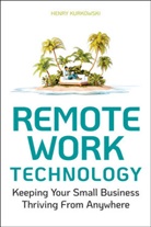 H Kurkowski, Henry Kurkowski - Remote Work Technology Keeping Your Small Business Operational From