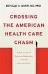 Donald A. Barr, Donald A. (Associate Professor and Coordinat Barr, Donald A. (Associate Professor and Coordinator Barr - Crossing the American Health Care Chasm