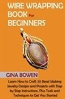 Gina Bowen, Bowen Gina Bowen - Wire Wrapping Book for Beginners