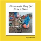 Joyce Churchill, Churchill Joyce Churchill - Life and Adventures of a Young Girl Living in Alaska
