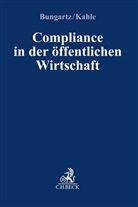 Oliver Bungartz, Oliver (Dr.) Bungartz, Christian Kahle, Christian (Dr.) Kahle, David Albrecht u a, Holger Böge... - Compliance in der öffentlichen Wirtschaft