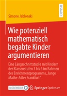 Simone Jablonski - Wie potenziell mathematisch begabte Kinder argumentieren