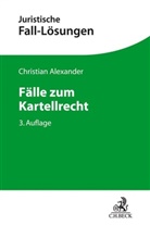 Christian Alexander, Christian (Dr.) Alexander - Fälle zum Kartellrecht