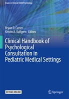 A Kullgren, A Kullgren, Bryan D. Carter, Brya D Carter, Bryan D Carter, Kristin A. Kullgren - Clinical Handbook of Psychological Consultation in Pediatric Medical Settings