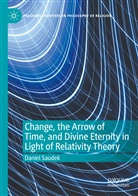 Daniel Saudek - Change, the Arrow of Time, and Divine Eternity in Light of Relativity Theory