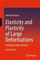 Albrecht Bertram - Elasticity and Plasticity of Large Deformations