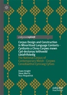 Tess Fitzpatrick, Daw Knight, Dawn Knight, Stev Morris, Steve Morris - Corpus Design and Construction in Minoritised Language Contexts - Cynllunio a Chreu Corpws mewn Cyd-destunau Ieithoedd Lleiafrifoledig