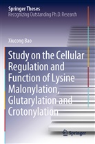 Xiucong Bao - Study on the Cellular Regulation and Function of Lysine Malonylation, Glutarylation and Crotonylation