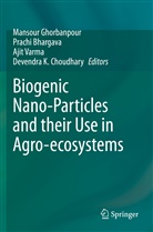Prach Bhargava, Prachi Bhargava, Devendra K. Choudhary, Mansour Ghorbanpour, Ajit Varma, Ajit Varma et al - Biogenic Nano-Particles and their Use in Agro-ecosystems